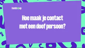 Een tekening van een lichtpaarse rechthoekige achtergrond met daarop de tekst "Hoe maak je contact met een doof persoon?". Om het lichtpaarse gedeelte is een heldergroene achtergrond met paarse vlekken te zien.