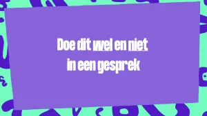 Een tekening van een paars vlak met een witte tekst "Doe dit wel en niet in een gesprek". Rondom het vlak zijn paarse vormpjes op een blauwgroene achtergrond.