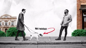 Een animatie met daarin twee foto's van mannen die op een stoep lopen. De linkerman loopt met een hond aan de lijn en boven de hond staat de tekst "Niet racistisch".